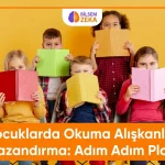 Blog 15 çocuğa okuma alışkanlığı kazandırma
