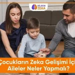 Blog 22 Çocukların Zeka Gelişimi İçin Aileler Neler Yapmalı